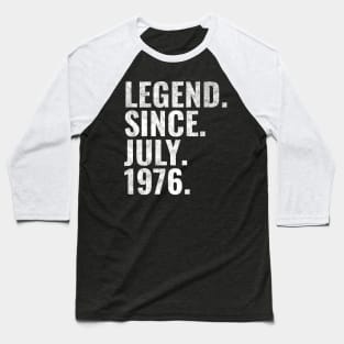 Legend since July 1976 Birthday Shirt Happy Birthday Shirts Baseball T-Shirt